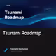 Tsunami Roadmap