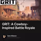 GRIT: A Cowboy-Inspired Battle Royale