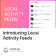 Introducing Local Activity Feeds