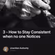 3 - How to Stay Consistent when no one Notices