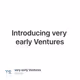 Introducing very early Ventures