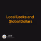 Local Locks and Global Dollars