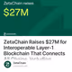ZetaChain Raises $27M for Interoperable Layer-1 Blockchain That Connects All Chains, Inclu