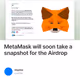MetaMask will soon take a snapshot for the Airdrop