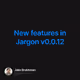 New features in Jargon v0.0.12