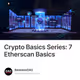 Crypto Basics Series: 7 Etherscan Basics