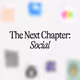 The Next Chapter: Social