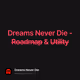Dreams Never Die - R̶o̶a̶d̶m̶a̶p̶ & U̶t̶i̶l̶i̶t̶y̶