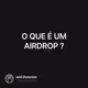 O QUE É UM AIRDROP ?