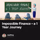 Impossible Finance – a 1 Year Journey
