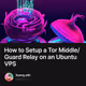 How to Setup a Tor Middle/Guard Relay on an Ubuntu VPS