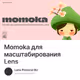 Momoka для масштабирования Lens