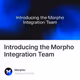 Introducing the Morpho Integration Team