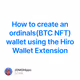 How to create an ordinals(BTC NFT) wallet using the Hiro Wallet Extension