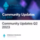 Community Updates Q2 2023
