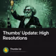Thumbs' Update: High Resolutions