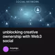 unblocking creative ownership with Web3 social