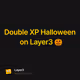 Double XP Halloween on Layer3 🎃