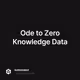 Ode to Zero Knowledge Data