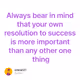 Always bear in mind that your own resolution to success is more important than any other o