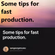 Some tips for fast production.