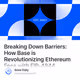 Breaking Down Barriers: How Base is Revolutionizing Ethereum Fees with EIP-4844