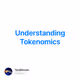 Understanding Tokenomics