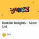 Dorkish Delights – Allow List