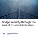 Bridge security through the lens of trust-minimization