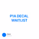 P1A DECAL WAITLIST