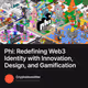 Phi: Redefining Web3 Identity with Innovation, Design, and Gamification