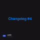 Changelog #4
