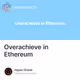Overachieve in Ethereum