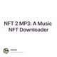 NFT 2 MP3: A Music NFT Downloader