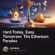 Hard Today, Easy Tomorrow: The Ethereum Paradox