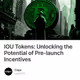 IOU Tokens: Unlocking the Potential of Pre-launch Incentives