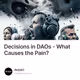 Decisions in DAOs - What Causes the Pain?