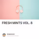FRESH MINTS VOL. 8