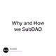 Why and How we SubDAO