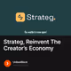 Strateg, Reinvent The Creator’s Economy