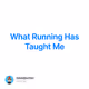 What Running Has Taught Me