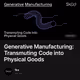 Generative Manufacturing: Transmuting Code into Physical Goods