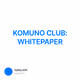 KOMUNO CLUB: WHITEPAPER