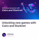 Unlocking new games with Cairo and Starknet