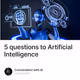 5 questions to Artificial Intelligence