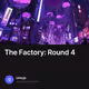 The Factory: Round 4