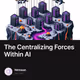 The Centralizing Forces Within AI