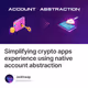 Simplifying crypto apps experience using native account abstraction