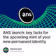 ANS launch: key facts for the upcoming mint of your new permanent identity