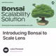Introducing Bonsai to Scale Lens